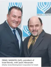  ?? (Shahar Azran/Developmen­t Corporatio­n for Israel) ?? ISRAEL MAIMON (left), president of Israel Bonds, with Jason Alexander.