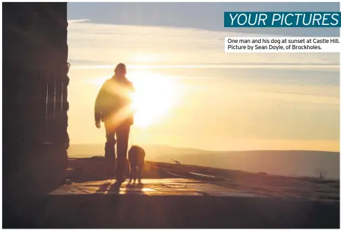  ??  ?? One man and his dog at sunset at Castle Hill. Picture by Sean Doyle, of Brockholes.