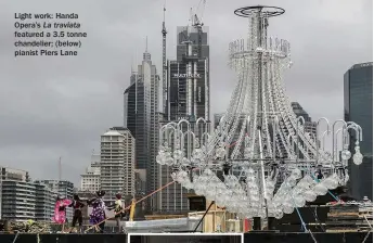  ??  ?? Light work: Handa Opera’s La traviata featured a 3.5 tonne chandelier; (below) pianist Piers Lane