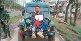  ??  ?? Farooq Dar was used as a “human shield” by the Army against stone-pelters three months back.