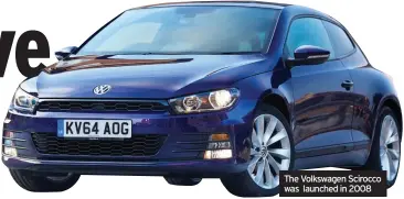  ??  ?? The Volkswagen Scirocco was launched in 2008