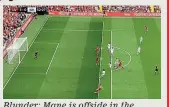  ??  ?? Blunder: Mane is offside in the build-up to his second goal SKY SPORTS