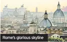  ??  ?? Rome’s glorious skyline