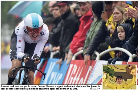  ??  ?? Souvent malchanceu­x par le passé, Geraint Thomas a apprécié d’autant plus le maillot jaune du Tour de France revêtu hier, moins de deux mois après son abandon au Giro.