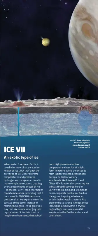  ??  ?? ABOVE: Some scientists think that Jupiter’s moon, Europa, could contain ice VII