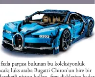  ??  ?? 3 bin 599 fazla parçası bulunan bu koleksiyon­luk Lego oyuncak; lüks araba Bugatti Chiron'un bire bir kopyası. Hareketli piston kolları, fren disklerine kadar düşünülmüş ürünün fiyatı 2 bin liranın üzerinde.