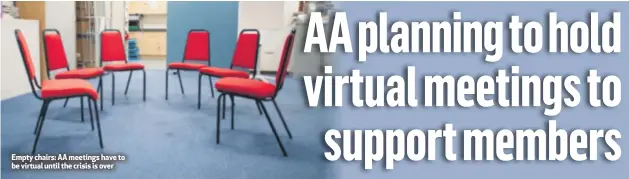  ??  ?? Empty chairs: AA meetings have to be virtual until the crisis is over