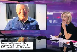  ??  ?? Former health secretary Alan Johnson saw the funny side of BBC journalist’s slip of the tongue