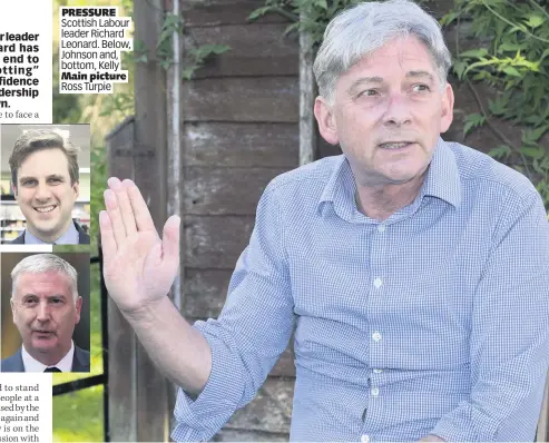  ??  ?? PRESSURE Scottish Labour leader Richard Leonard. Below, Johnson and, bottom, Kelly Main picture Ross Turpie