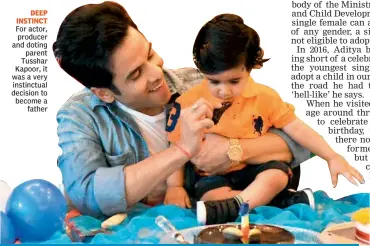  ??  ?? DEEP INSTINCT For actor, producer and doting parent Tusshar Kapoor, it was a very instinctua­l decision to become a father