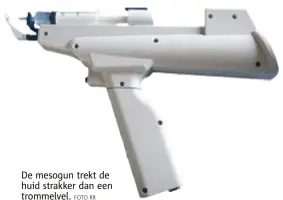  ?? FOTO RR ?? De mesogun trekt de huid strakker dan een trommelvel.