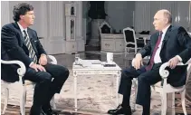  ?? PHOTO: VIA REUTERS ?? Rare talk . . . United States television host Tucker Carlson interviews Russian President Vladimir Putin in Moscow on Wednesday.
