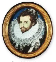  ??  ?? From c1585, this miniature by Nicholas Hilliard shows Ralegh the dashing favourite in Elizabeth I’s court