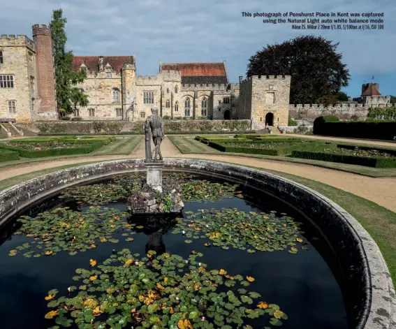  ??  ?? This photograph of Penshurst Place in Kent was captured using the Natural Light auto white balance mode Nikon Z5, Nikkor Z 20mm f/1.8S, 1/100sec at f/16, ISO 100