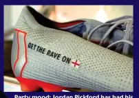  ??  ?? Party mood: Jordan Pickford has had his catchphras­e ‘Get the rave on’ stitched into his boots for the Spain game