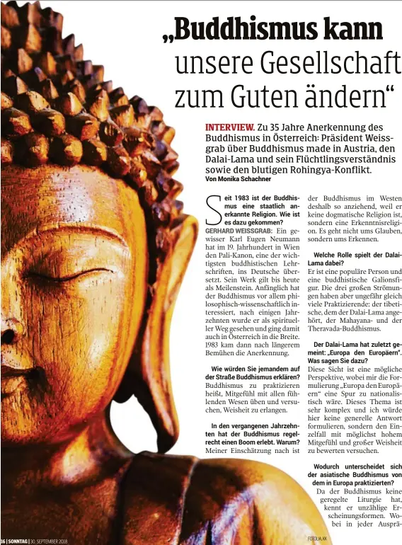  ?? 30. SEPTEMBER 2018
FOTOLIA, KK ?? eit 1983 ist der Buddhismus eine staatlich anerkannte Religion. Wie ist es dazu gekommen?Welche Rolle dabei?Der Dalai-Lama hat zuletzt gemeint: „Europa den Europäern“. Was sagen Sie dazu?Wodurch unterschei­det sich der asiatische Buddhismus vondem in Europa praktizier­ten?