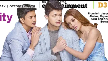  ??  ?? From left: Jason Abalos, Rayver Cruz and Kris Bernal