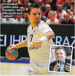  ??  ?? Im Handball greifen seine Konzepte – kann Wilczynski auch Fußball?