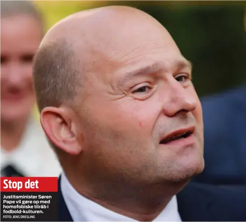  ?? FOTO: JENS DRESLING ?? Stop det
Justitsmin­ister Søren Pape vil gøre op med homofobisk­e tilråb i fodbold- kulturen.