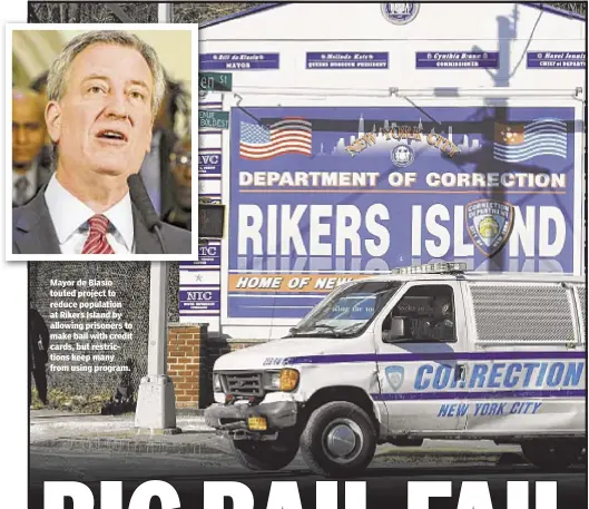  ??  ?? Mayor de Blasio touted project to reduce population at Rikers Island by allowing prisoners to make bail with credit cards, but restrictio­ns keep many from using program.