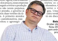  ?? DIDA SAMPAIO/ESTADÃO - 13/6/2018 ?? Batatas. Gruber diz que ficou 20 dias sem entregar produto