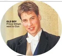  ??  ?? OLD BOY Prince William went to Eton