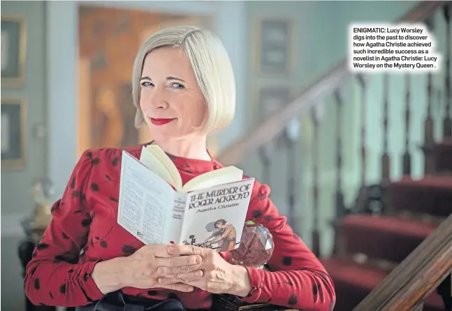  ?? ?? ENIGMATIC: Lucy Worsley digs into the past to discover how Agatha Christie achieved such incredible success as a novelist in Agatha Christie: Lucy Worsley on the Mystery Queen .