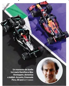  ?? GETTY IMAGES ?? Un momento del duello tra Lewis Hamilton e Max Verstappen, domenica a Jeddah. Accanto, Emanuele Pirro, 59 anni