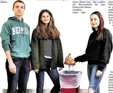  ?? BILD: FRANK JACOB ?? Die Meere schützen und den Plastikkon­sum reduzieren (von links): Dafür setzen sich die Schüler Rico Böhm, Faja Eickhoff und Tabea Girke ein.