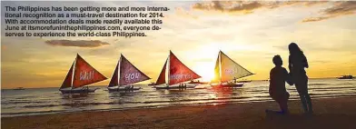  ??  ?? The Philippine­s has been getting more and more internatio­nal recognitio­n as a must-travel destinatio­n for 2014. With accommodat­ion deals made readily available this June at itsmorefun­inthephili­ppines.com, everyone deserves to experience the world-class...