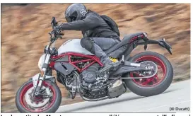  ?? (© Ducati) ?? La plus petite des Monster ne manque pas d’élégance, avec sa taille fine qui facilite aussi la prise en main pour les petits gabarits.