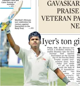  ??  ?? Mumbai’s Shreyas Iyer celebrates his century against Saurashtra in the Ranji final.