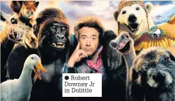  ??  ?? ● Robert Downey Jr in Dolittle