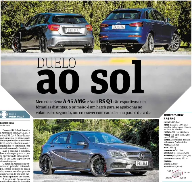  ??  ?? No A 45 AMG há volante em alcântara para reter o suor das mãos, bancos envolvente­s e posição mais
esportiva