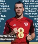  ?? ?? ■ DRIVEN: Bale in Wales training