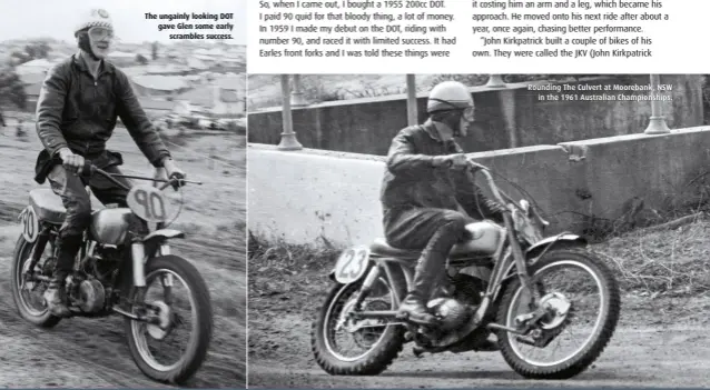  ??  ?? The ungainly looking DOT gave Glen some early scrambles success.
Rounding The Culvert at Moorebank, NSW in the 1961 Australian Championsh­ips.