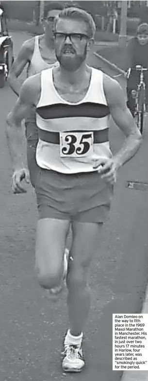  ??  ?? Alan Domleo on the way to 11th place in the 1969 Maxol Marathon in Manchester. His fastest marathon, in just over two hours 17 minutes in Harlow, four years later, was described as “smokingly quick” for the period.