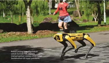  ??  ?? Robot anjing bisa digunakan untuk banyak hal, seperti mengingatk­an orang untuk tidak berkerumun di masa pandemi.