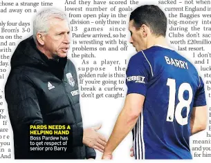  ??  ?? PARDS NEEDS A HELPING HAND Boss Pardew has to get respect of senior pro Barry