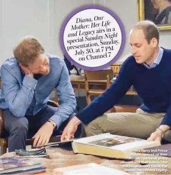  ??  ?? Prince Harry and Prince William opened up their mother’s personal photo album—and their hearts—for the documentar­y Diana, Our Mother: Her Life and Legacy.