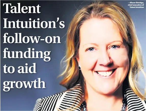  ??  ?? > Alison Ettridge, chief executive of Talent Intuition