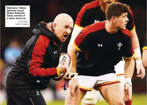  ?? PICTURE: Getty Images ?? Motivator: Wales defence coach Shaun Edwards takes control of a team warm up