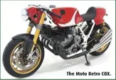  ?? ?? The Moto Retro CBX.