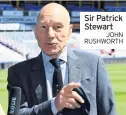  ??  ?? Sir Patrick StewartJOH­N RUSHWORTH