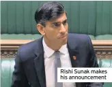  ??  ?? Rishi Sunak makes his announceme­nt