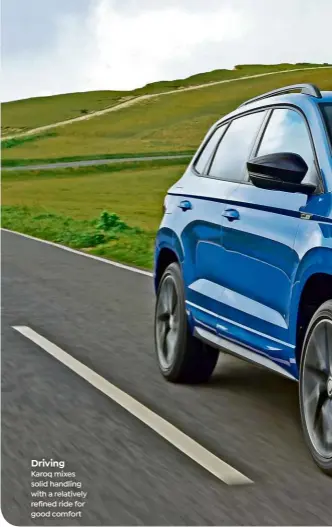  ??  ?? Driving Karoq mixes solid handling with a relatively refined ride for good comfort
MODEL TESTED: Skoda Karoq 2.0 TDI 150 DSG 4x4 SE
PRICE: £30,585 ENGINE: 2.0-litre 4cyl, 148bhp