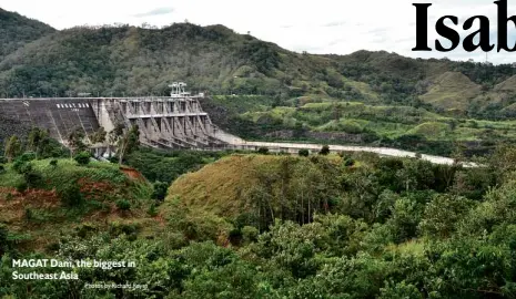  ?? Photos by Richard Reyes ?? MAGAT Dam, the biggest in Southeast Asia