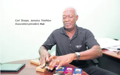  ?? FILE ?? Carl Sharpe, Jamaica Triathlon Associatio­n president.
