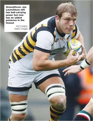  ?? PICTURES: Getty Images ?? Groundforc­e: Joe Launchbury still has ball-carrying power but now has an added presence in the lineout