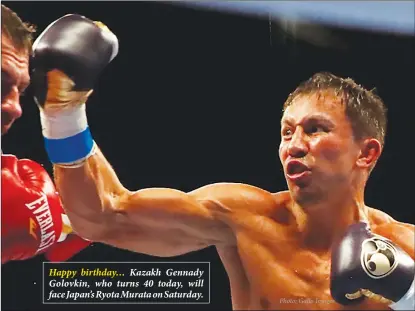  ?? Photo: Gallo Images ?? Kazakh Gennady Golovkin, who turns 40 today, will face Japan’s Ryota Murata on Saturday.